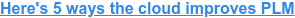 Here's 5 ways the cloud improves PLM
